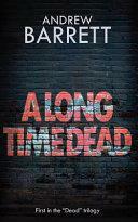 A Long Time Dead by Andrew Barrett
