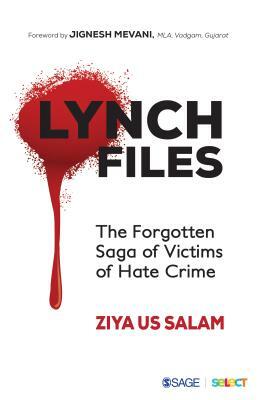 Lynch Files: The Forgotten Saga of Victims of Hate Crime by Ziya Us Salam