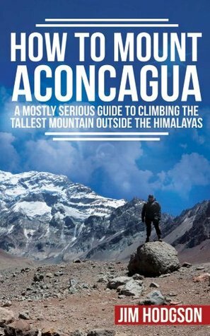 How To Mount Aconcagua by Jim Hodgson