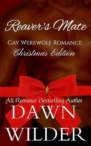 Reaver's Mate: Christmas Edition by Dawn Wilder