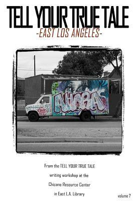 Tell Your True Tale: East Los Angeles by Sam Quinones, Sarah Alvarado, Cj Salgado