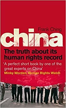 China: The Truth About Its Human Rights Record by Frank Ching