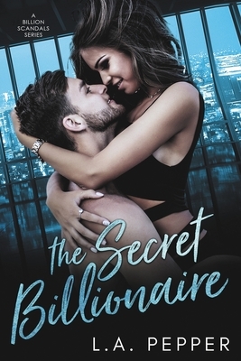 The Secret Billionaire: A Second Chance Mafia Romance by L. a. Pepper