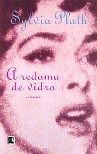 A redoma de Vidro by Sylvia Plath