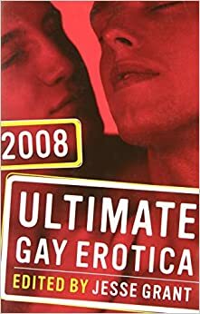 Ultimate Gay Erotica 2008 by Neil S. Plakcy, Landon Dixon, Rob Rosen, Joel A. Nichols, Michael Cain, Jesse Grant, David Holly, Thomas Fuchs, S.J. Frost, Lew Bull, Bearmuffin, T. Hitman, R.K. Bussel, Paul Cooper, Shane Allison, Wade Wright, G. Masters, Natty Soltesz, Christopher Pierce, Fred Towers, Stephen Osborne, Andrew Philip Decker, Curtis C. Comer, Jeff Funk, Lawrence Schimel