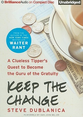 Keep the Change: A Clueless Tipper's Quest to Become the Guru of the Gratuity by Steve Dublanica