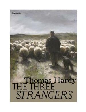 The Three Stranger: ( Annotated ) by Thomas Hardy