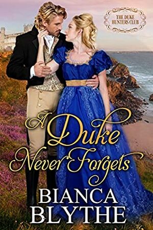 A Duke Never Forgets by Bianca Blythe