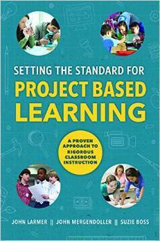 Setting the Standard for Project Based Learning by John Larmer, Suzie Boss, John Mergendoller