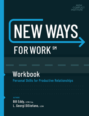 New Ways for Work: Workbook: Personal Skills for Productive Relationships by Bill Eddy