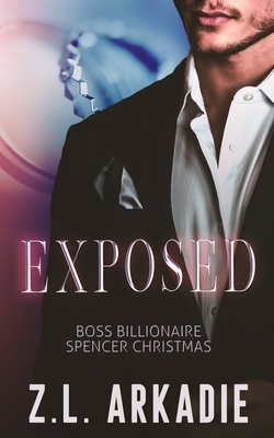 Exposed: Boss Billionaire Spencer Christmas by Z.L. Arkadie