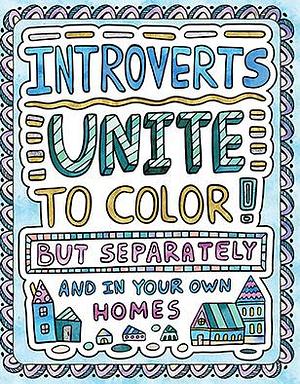 Introverts Unite to Color! But Separately and In Your Own Homes: A Comically Calming Adult Coloring Book for Introverts by H.R. Wallace Publishing, H.R. Wallace Publishing