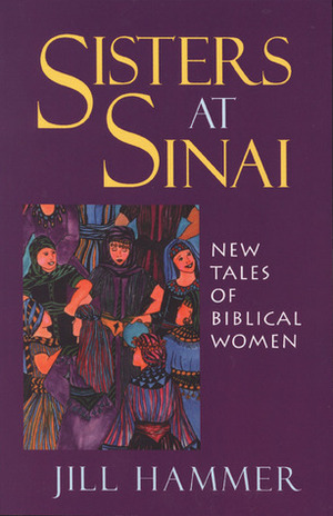 Sisters at Sinai: New Tales of Biblical Women by Jill Hammer