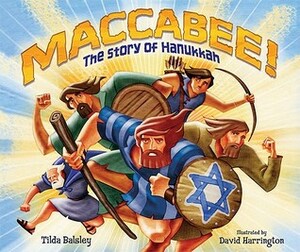 Maccabee!: The Story of Hanukkah by David Harrington, Tilda Balsley