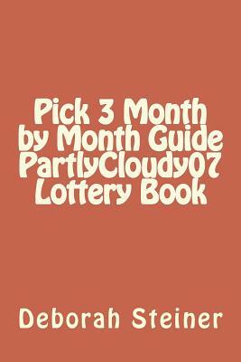 Pick 3 Month by Month Guide PartlyCloudy07 Lottery Book by Deborah Steiner