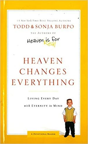 Heaven Changes Everything The Rest of Our Story by Todd Burpo