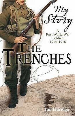 The Trenches: A First World War Soldier, 1914-1918 by Jim Eldridge