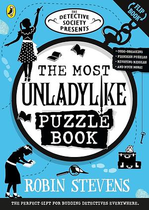 The Detective Society Presents: The Most Unladylike Puzzle Book by Robin Stevens