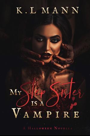 My Step Sister is A Vampire: A “Why Choose” Halloween Novella by K.L. Mann