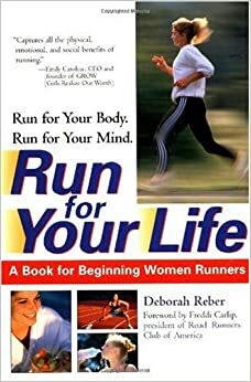 Run For Your Life: A Book For Beginning Women Runners by Deborah Reber