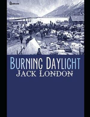 Burning Daylight: ( Annotated ) by Jack London