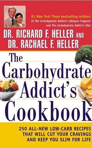 The Carbohydrate Addict's Cookbook: : 250 All-New Low-Carb Recipes That Will Cut Your Cravings and Keep You Slim for Life by Rachael F. Heller