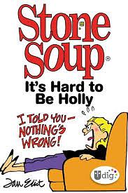 Stone Soup: It's Hard to Be Holly by Jan Eliot