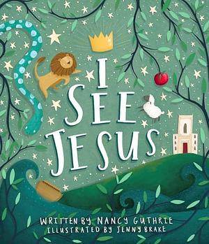 I See Jesus by Nancy Guthrie, Jenny Brake