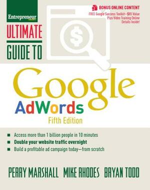 Ultimate Guide to Google Adwords: How to Access 100 Million People in 10 Minutes by Bryan Todd, Mike Rhodes, Perry Marshall