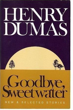 Goodbye, Sweetwater: New &amp; Selected Stories by Eugene Redmond, Henry Dumas