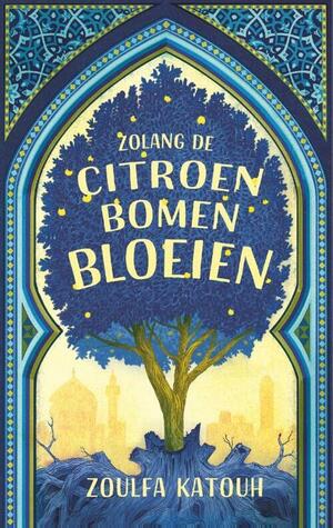 Zolang de citroenbomen bloeien by Zoulfa Katouh