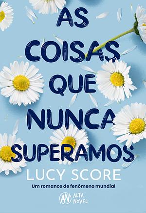 As coisas que nunca superamos by Lucy Score