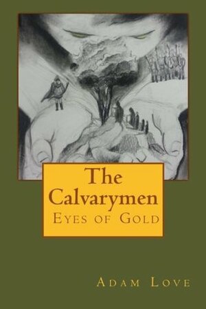 The Calvarymen: Eyes of Gold by Adam Lee Love, Julian Kavanaugh Thomas II, Whitney Lea Lightsey, Blanca Jessica Love