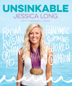 Unsinkable: From Russian Orphan to Paralympic Swimming World Champion by Jessica Long