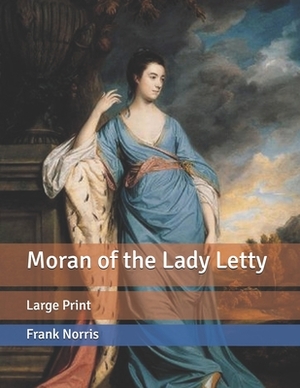 Moran of the Lady Letty: Large Print by Frank Norris