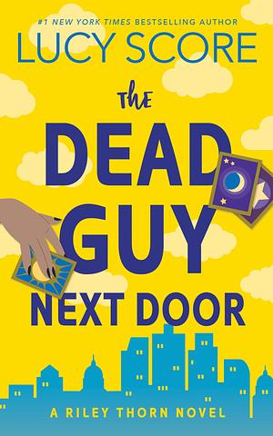 The Dead Guy Next Door: A Riley Thorn Novel by Lucy Score