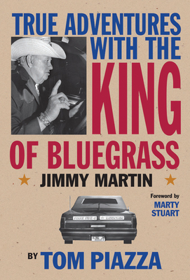 True Adventures with the King of Bluegrass by Tom Piazza