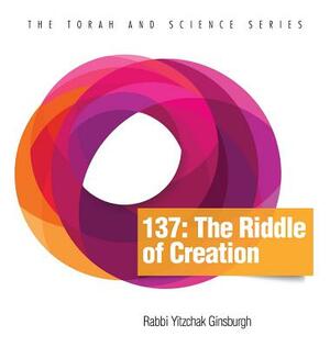 137: The Riddle of Creation by Yitzchak Ginsburgh