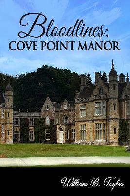 Bloodlines: Cove Point Manor by William B. Taylor