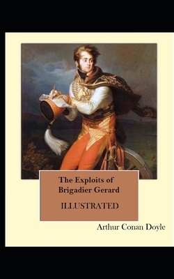 The Exploits of Brigadier Gerard Illustrated by Arthur Conan Doyle