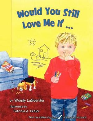 Would You Still Love Me If... by Wendy Laguardia