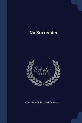 No Surrender by Constance Elizabeth Maud