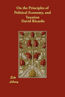 On the Principles of Political Economy, and Taxation by David Ricardo