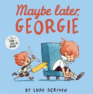 Maybe Later, Georgie by Luke Scriven