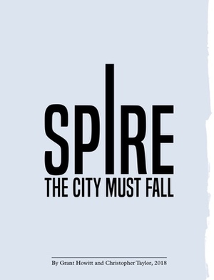 Spire: The City Must Fall by Grant Howitt, Christopher Taylor