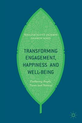 Transforming Engagement, Happiness and Well-Being: Enthusing People, Teams and Nations by William Scott-Jackson, Andrew Mayo