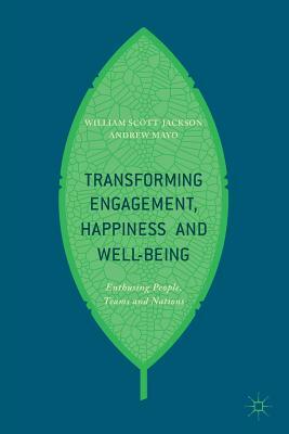 Transforming Engagement, Happiness and Well-Being: Enthusing People, Teams and Nations by Andrew Mayo, William Scott-Jackson