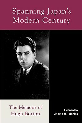 Spanning Japan's Modern Century: The Memoirs of Hugh Borton by Hugh Borton