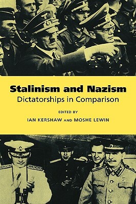 Stalinism and Nazism: Dictatorships in Comparison by Ian Kershaw, Moshe Lewin