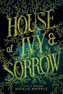 House of Ivy & Sorrow by Natalie Whipple